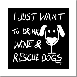 I Just Want To Drink Wine & Rescue Dogs Posters and Art